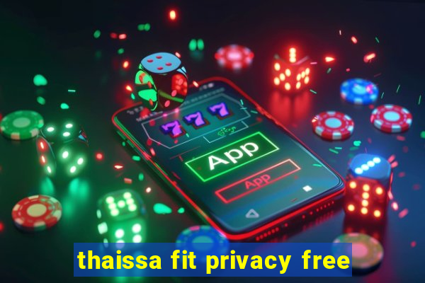 thaissa fit privacy free